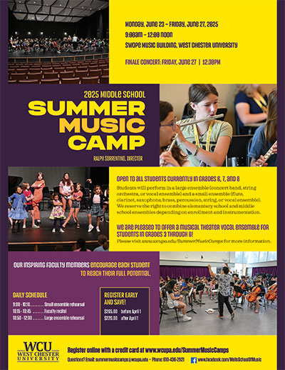 Monday, June 23 – Friday, June 27, 2025. 9:00am – 12:00 noon. Swope Music Building, West Chester University. FINALE CONCERT: FRIDAY, June 27 | 12:30PM. 2025 Middle School Summer Music Camp Ralph Sorrentino, Director. Open to all students currently in grades 6, 7, and 8. Students will perform in a large ensemble (concert band, string orchestra, or vocal ensemble) and a small ensemble (flute, clarinet, saxophone, brass, percussion, string, or vocal ensemble). We reserve the right to combine elementary school and middle school ensembles depending on enrollment and instrumentation. We are pleased to offer a musical theater vocal ensemble for students in grades 3 through 8! Please visit www.wcupa.edu/SummerMusicCamps for more information. Our inspiring faculty members encourage each student to reach their full potential. DAILY SCHEDULE: 9:00 - 10:10: Small ensemble rehearsal, 10:15 - 10:45: Faculty recital, 10:50 - 12:00: Large ensemble rehearsal. REGISTER EARLY AND SAVE! $205.00 before April 1, $220.00 after April 1. Register online with a credit card at www.wcupa.edu/SummerMusicCamps. Questions? Email: summermusiccamps@wcupa.edu. Phone: 610-436-2921. www.facebook.com/WellsSchoolOfMusic