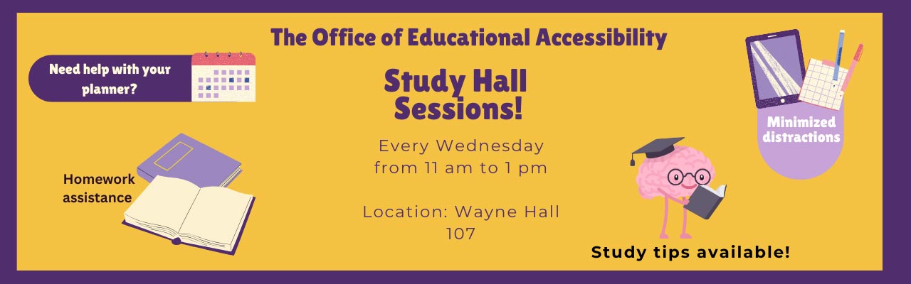 Study Hall Sessions! Every Wednesday from 11 am to 1 pm Location: Wayne Hall 107. 